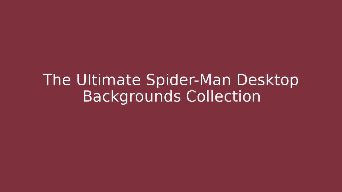 The Ultimate Spider-Man Desktop Backgrounds Collection - Método de Aprovação