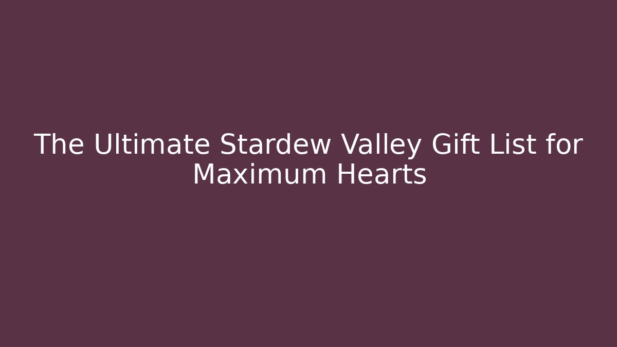 The Ultimate Stardew Valley Gift List for Maximum Hearts