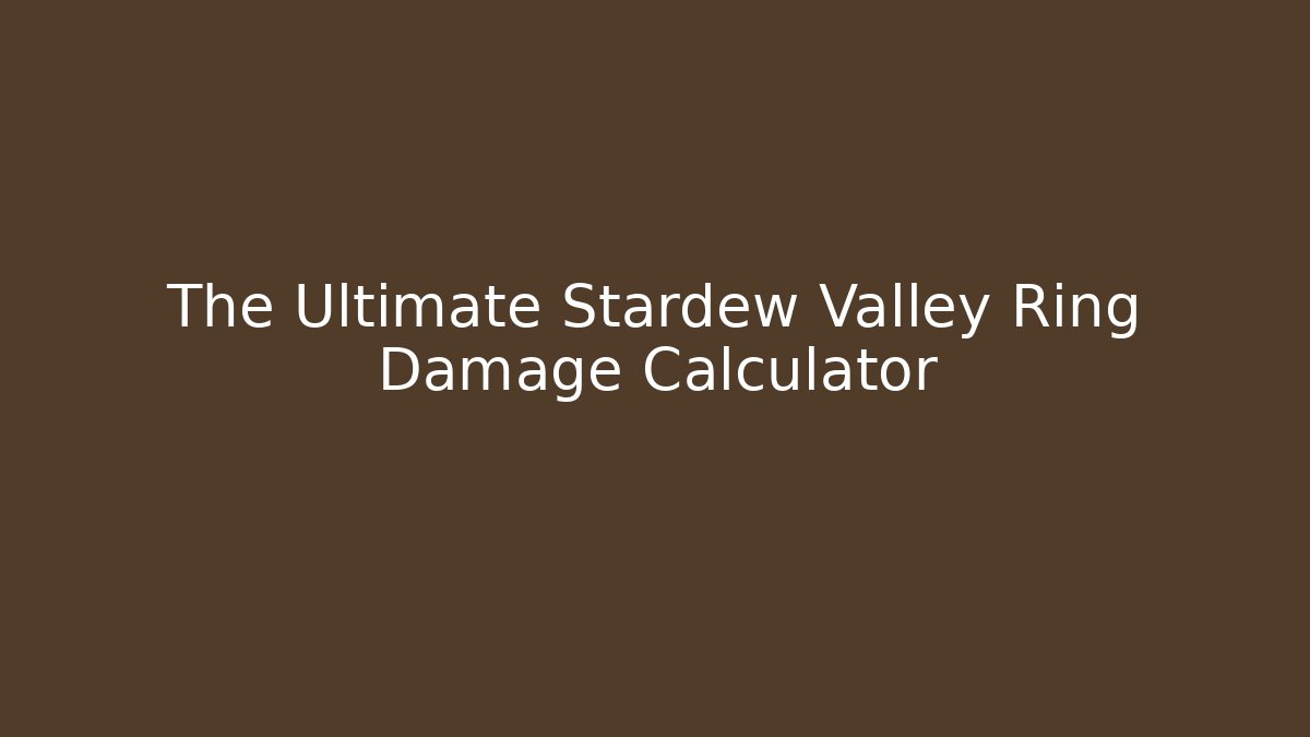 The Ultimate Stardew Valley Ring Damage Calculator - Método de Aprovação