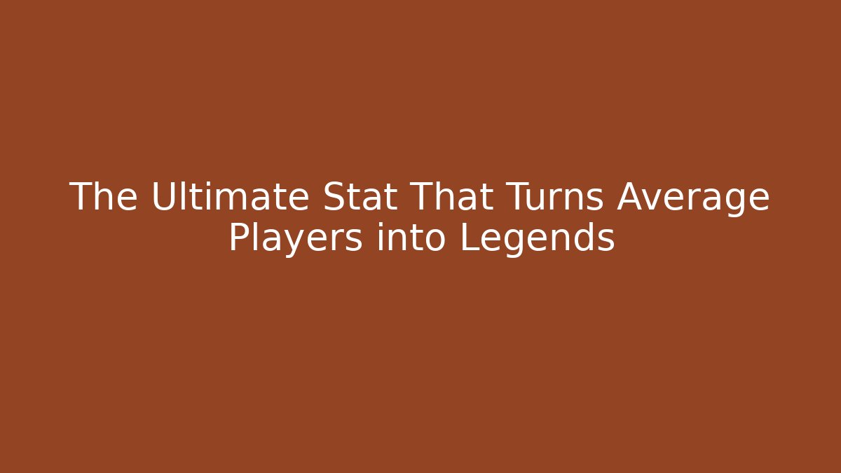 The Ultimate Stat That Turns Average Players into Legends
