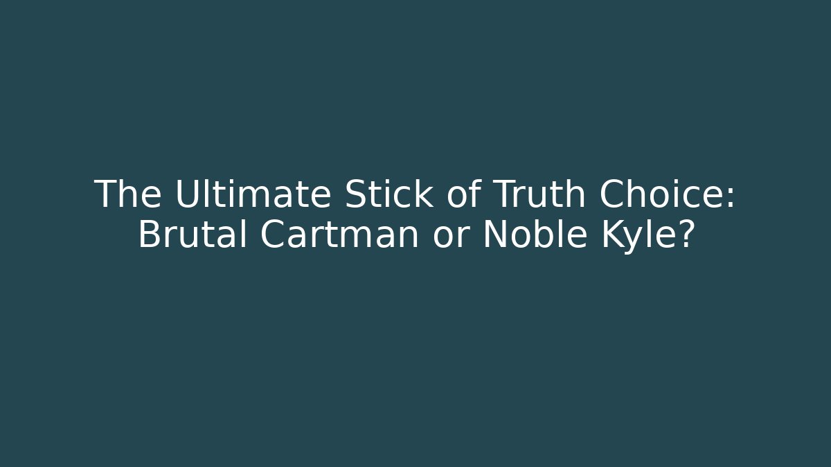 The Ultimate Stick of Truth Choice: Brutal Cartman or Noble Kyle?
