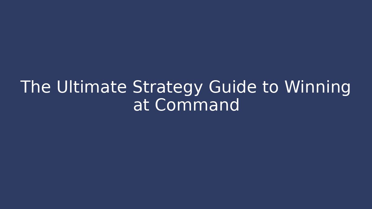 The Ultimate Strategy Guide to Winning at Command - Método de Aprovação