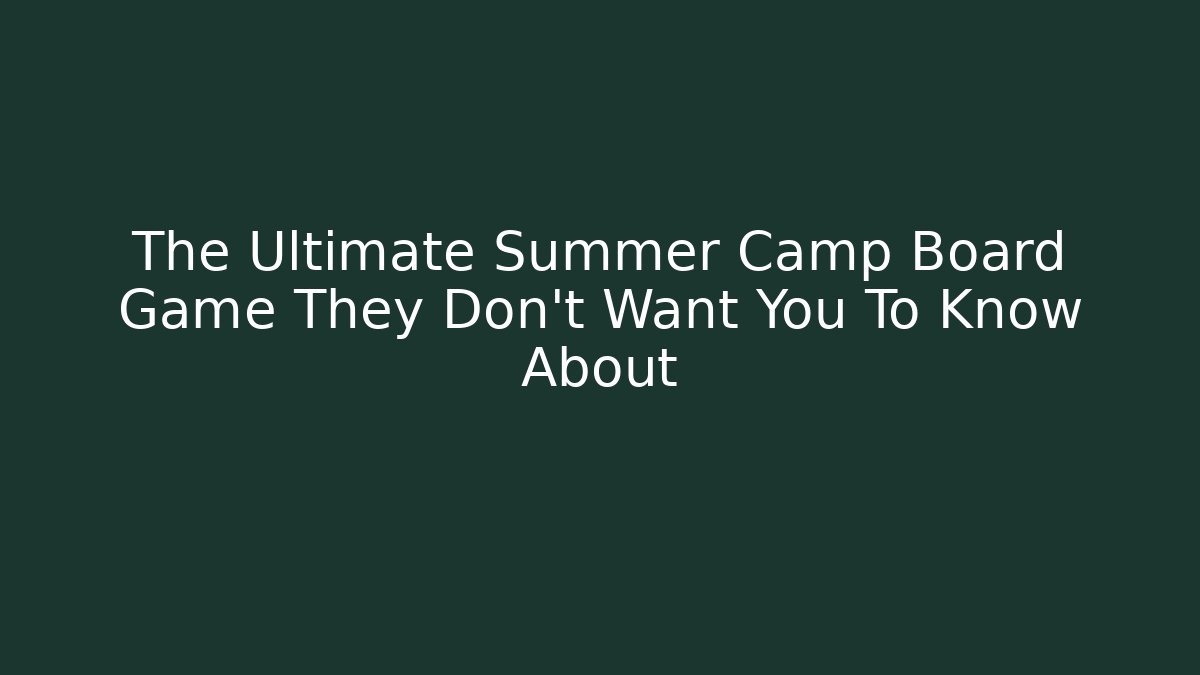 The Ultimate Summer Camp Board Game They Don’t Want You To Know About