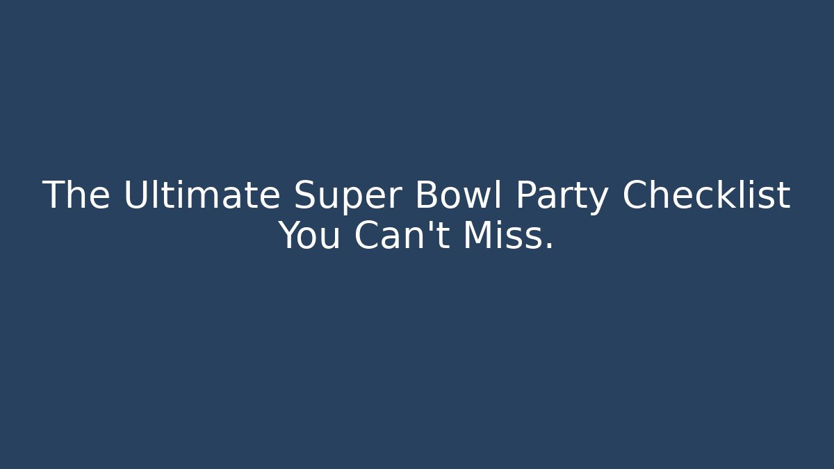 The Ultimate Super Bowl Party Checklist You Can't Miss.