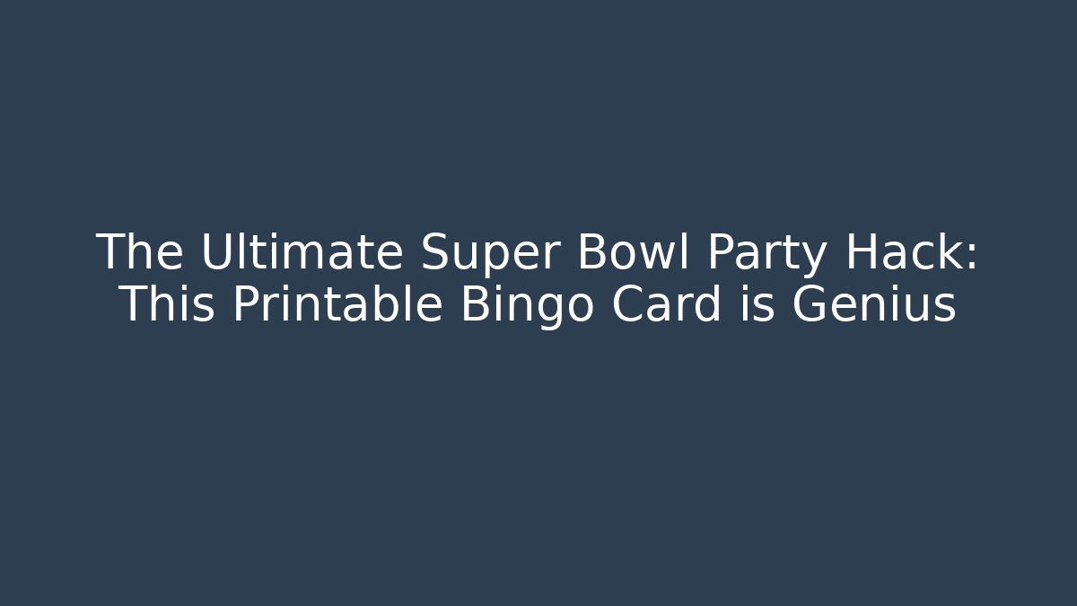 The Ultimate Super Bowl Party Hack: This Printable Bingo Card is Genius