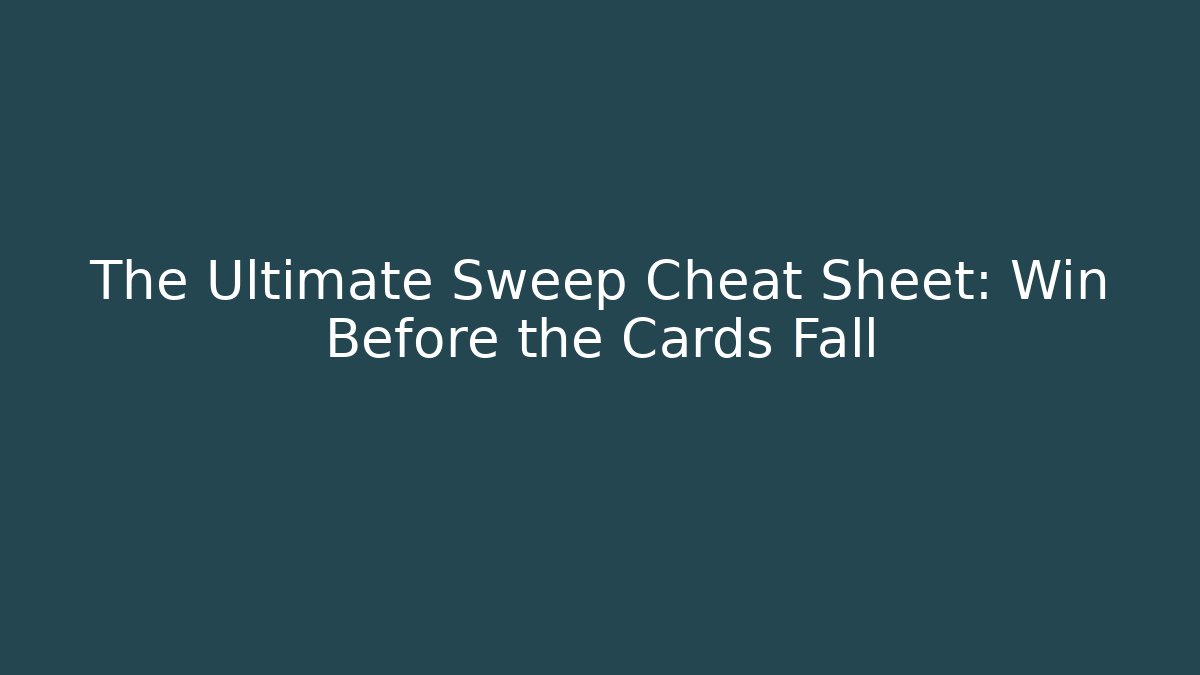 The Ultimate Sweep Cheat Sheet: Win Before the Cards Fall