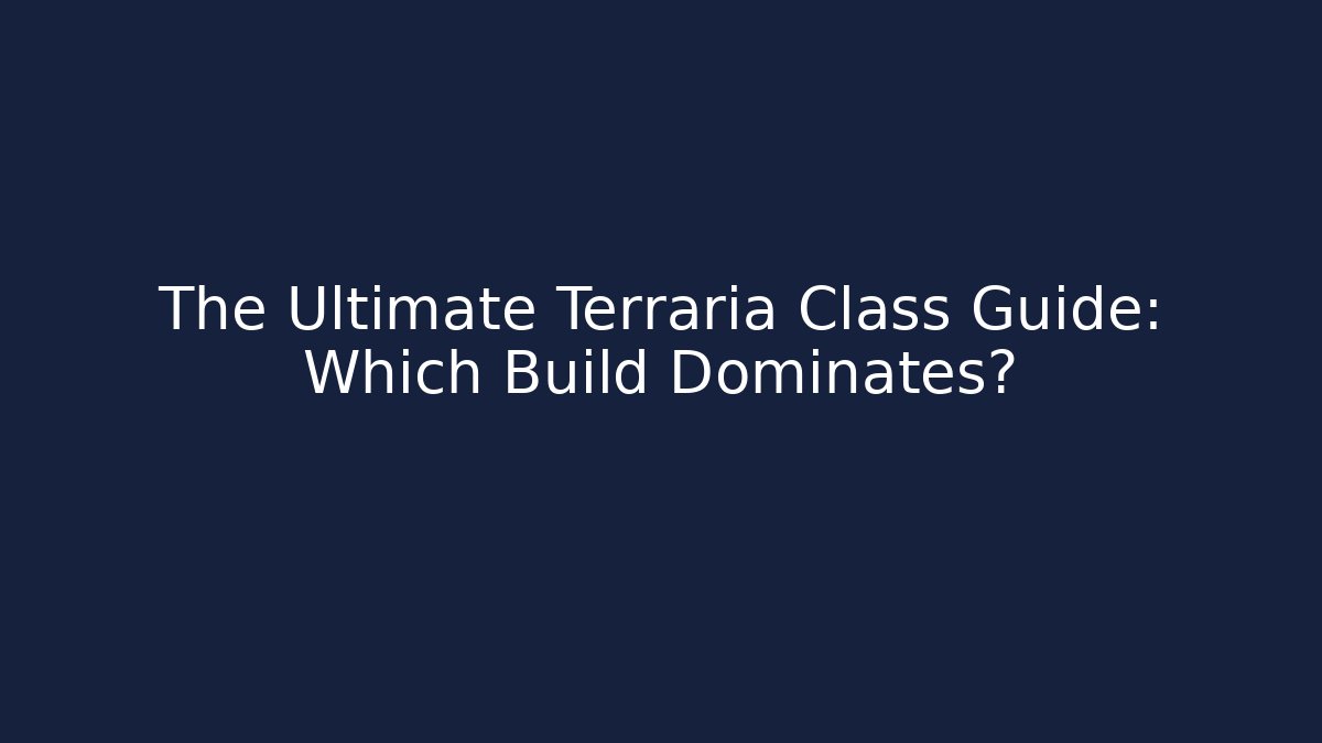 The Ultimate Terraria Class Guide: Which Build Dominates?