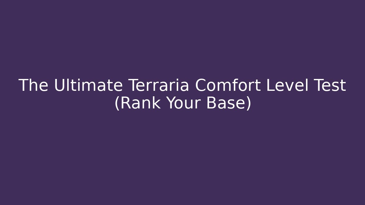 The Ultimate Terraria Comfort Level Test (Rank Your Base)
