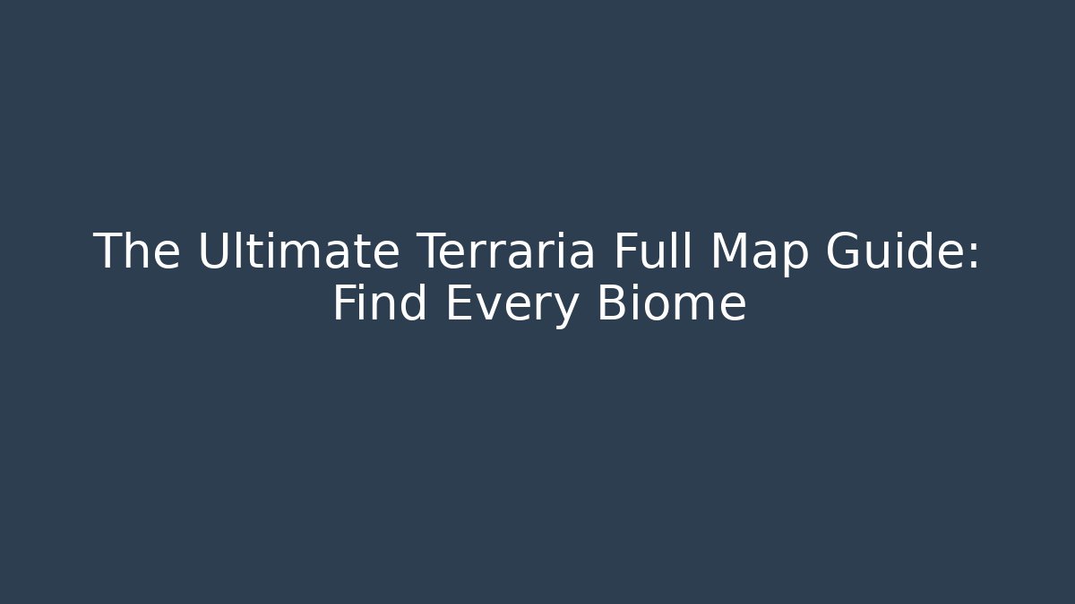 The Ultimate Terraria Full Map Guide: Find Every Biome