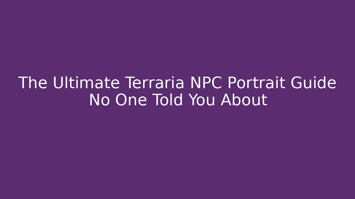 The Ultimate Terraria NPC Portrait Guide No One Told You About