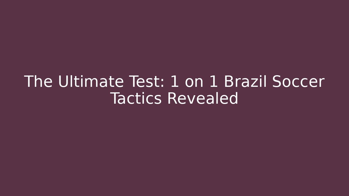 The Ultimate Test: 1 on 1 Brazil Soccer Tactics Revealed