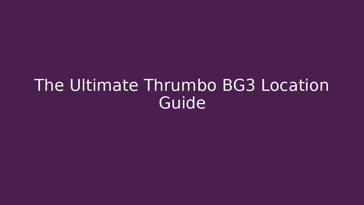 The Ultimate Thrumbo BG3 Location Guide