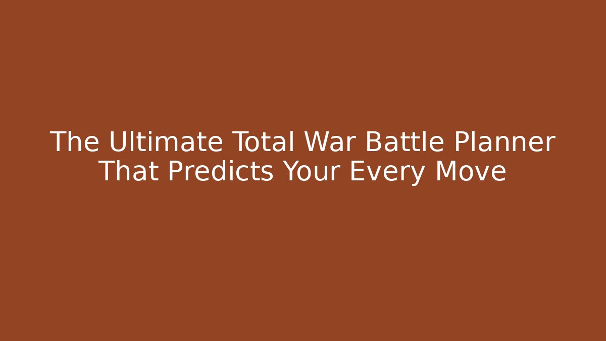 The Ultimate Total War Battle Planner That Predicts Your Every Move - Método de Aprovação