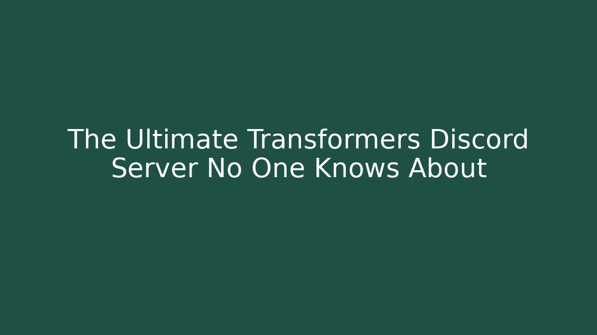 The Ultimate Transformers Discord Server No One Knows About