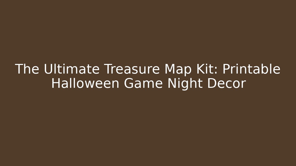 The Ultimate Treasure Map Kit: Printable Halloween Game Night Decor