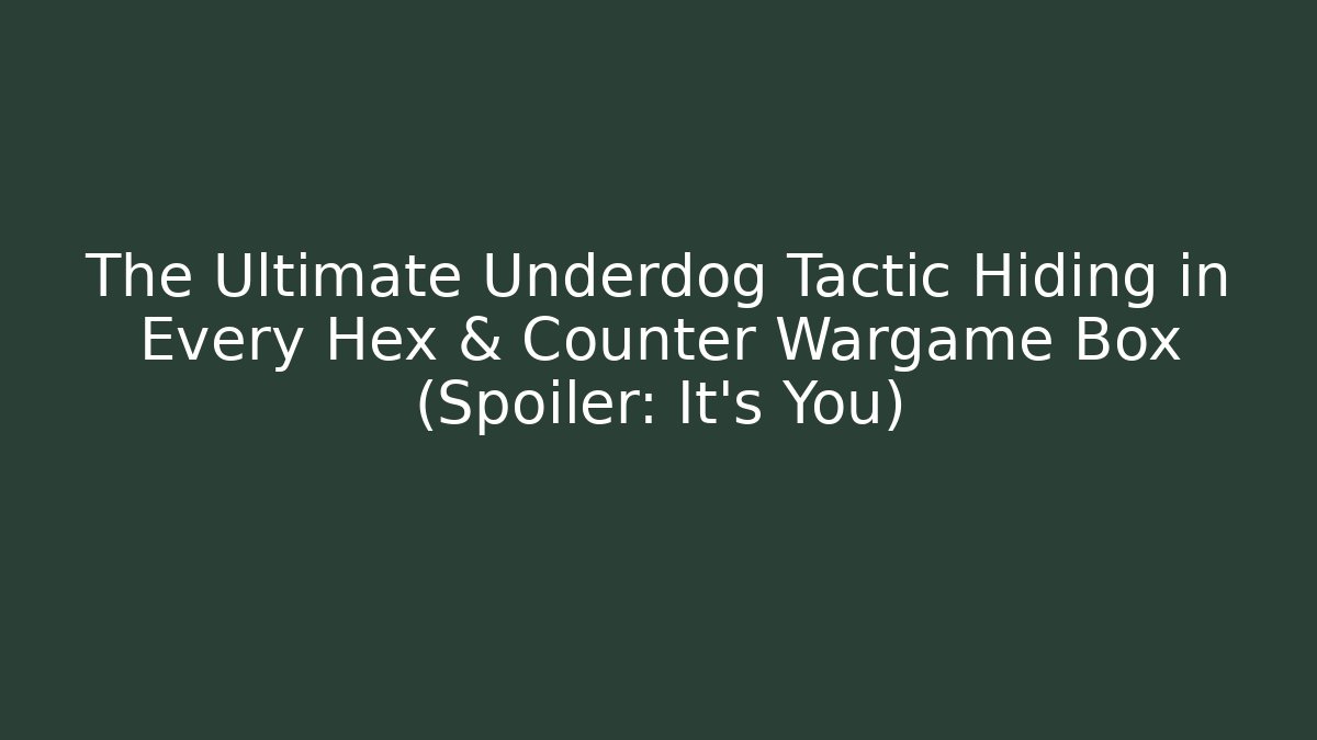 The Ultimate Underdog Tactic Hiding in Every Hex & Counter Wargame Box (Spoiler: It's You)