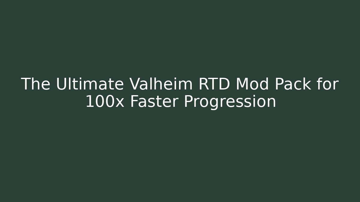 The Ultimate Valheim RTD Mod Pack for 100x Faster Progression