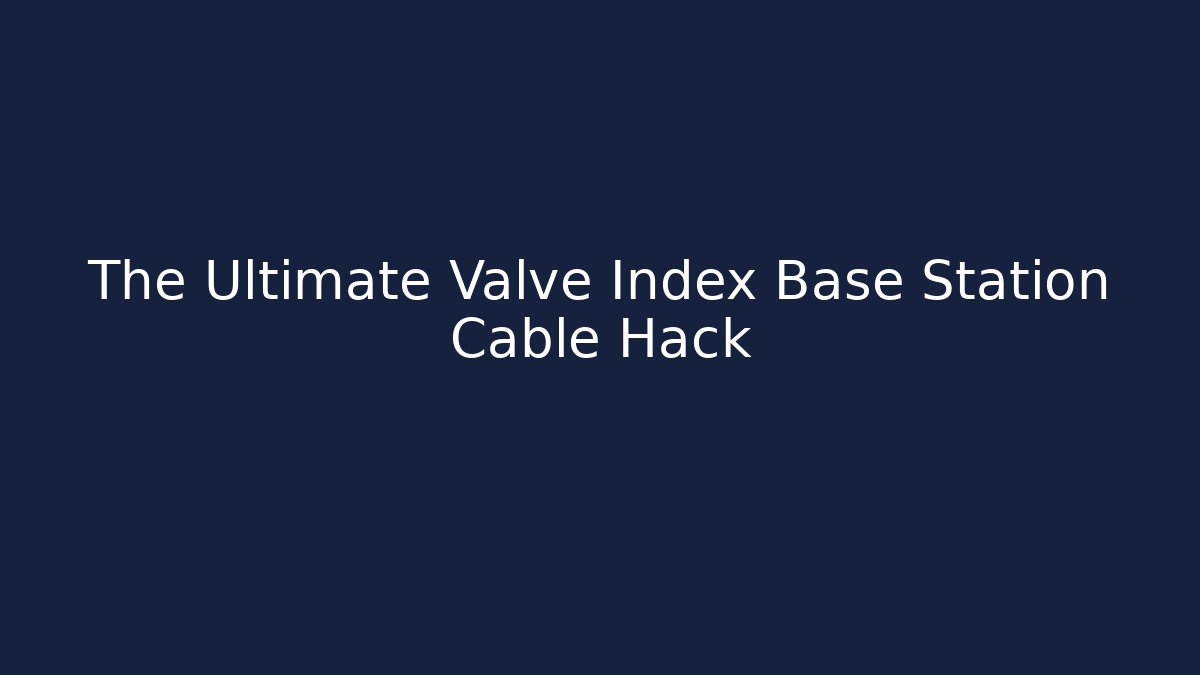 The Ultimate Valve Index Base Station Cable Hack - Método de Aprovação