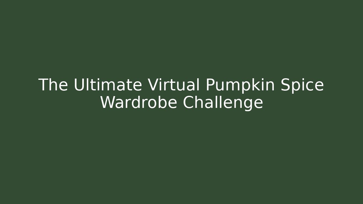 The Ultimate Virtual Pumpkin Spice Wardrobe Challenge