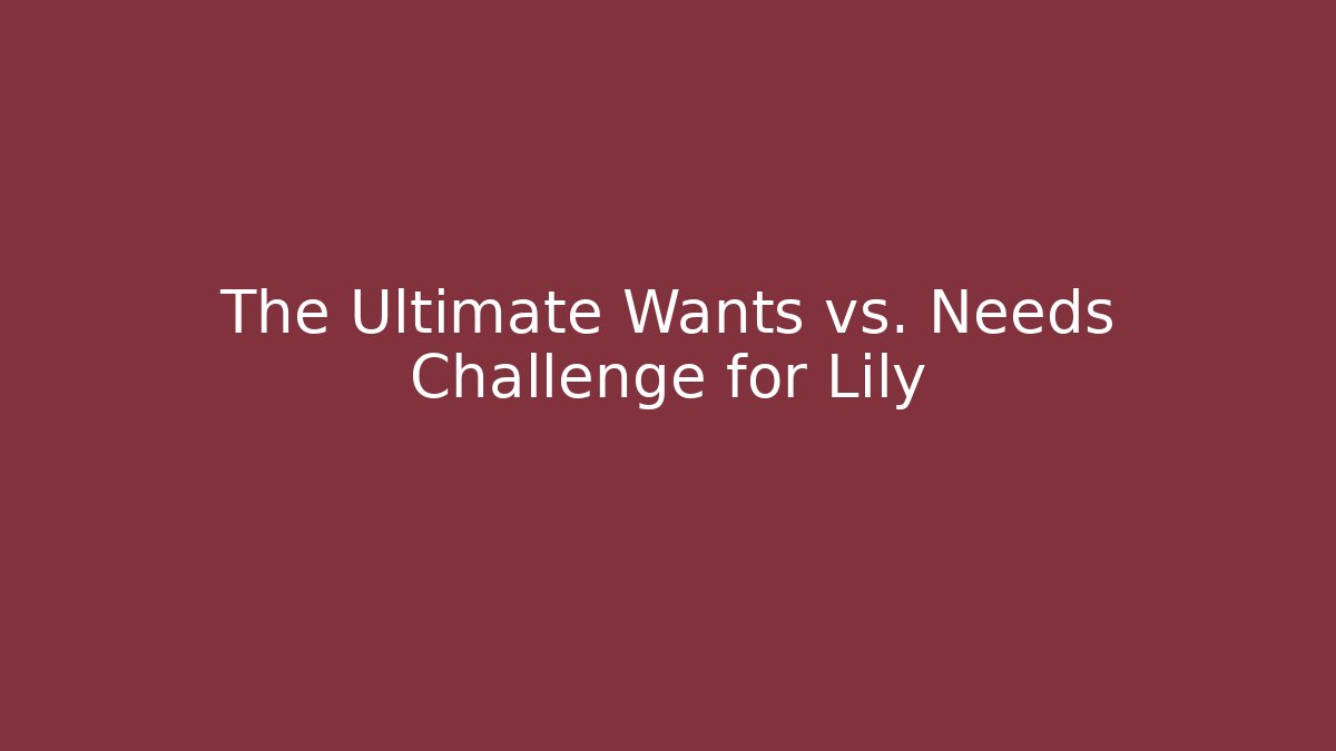 The Ultimate Wants vs. Needs Challenge for Lily - Método de Aprovação