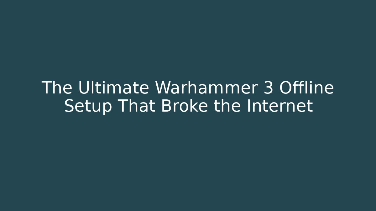 The Ultimate Warhammer 3 Offline Setup That Broke the Internet