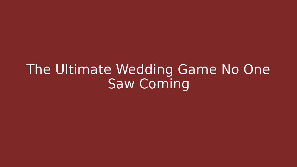The Ultimate Wedding Game No One Saw Coming - Método de Aprovação