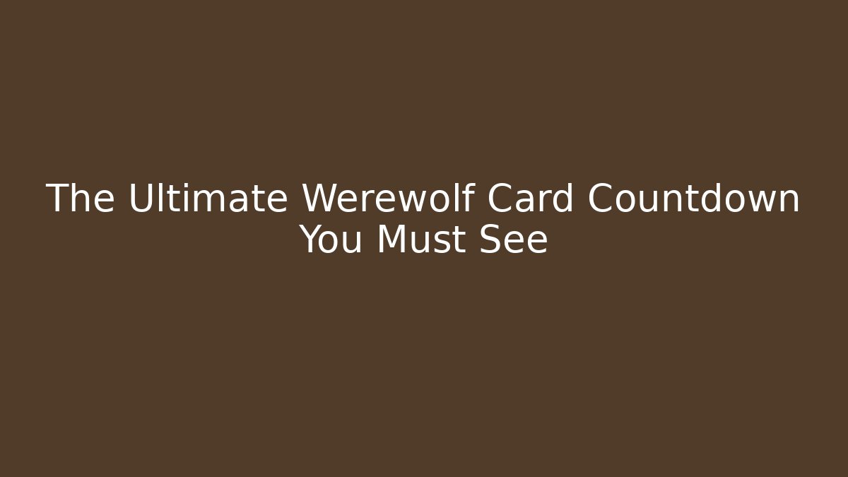 The Ultimate Werewolf Card Countdown You Must See