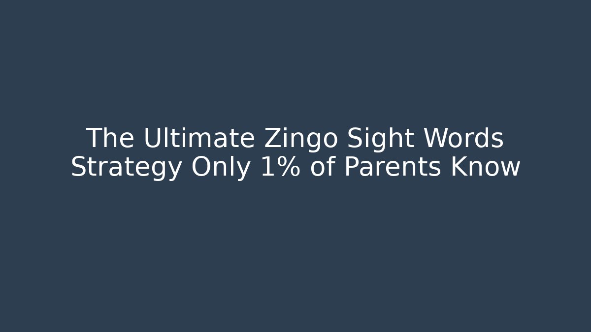 The Ultimate Zingo Sight Words Strategy Only 1% of Parents Know