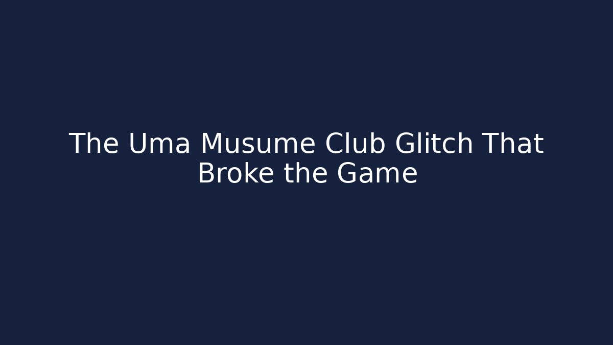 The Uma Musume Club Glitch That Broke the Game - Método de Aprovação