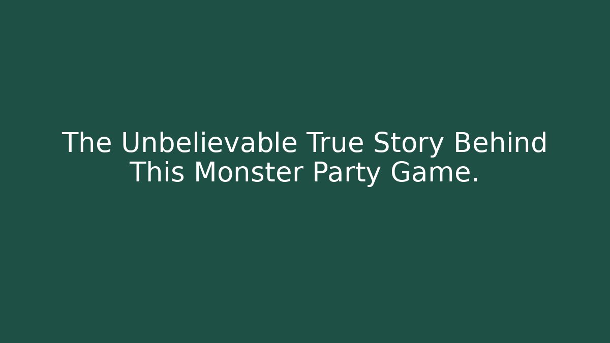 The Unbelievable True Story Behind This Monster Party Game.