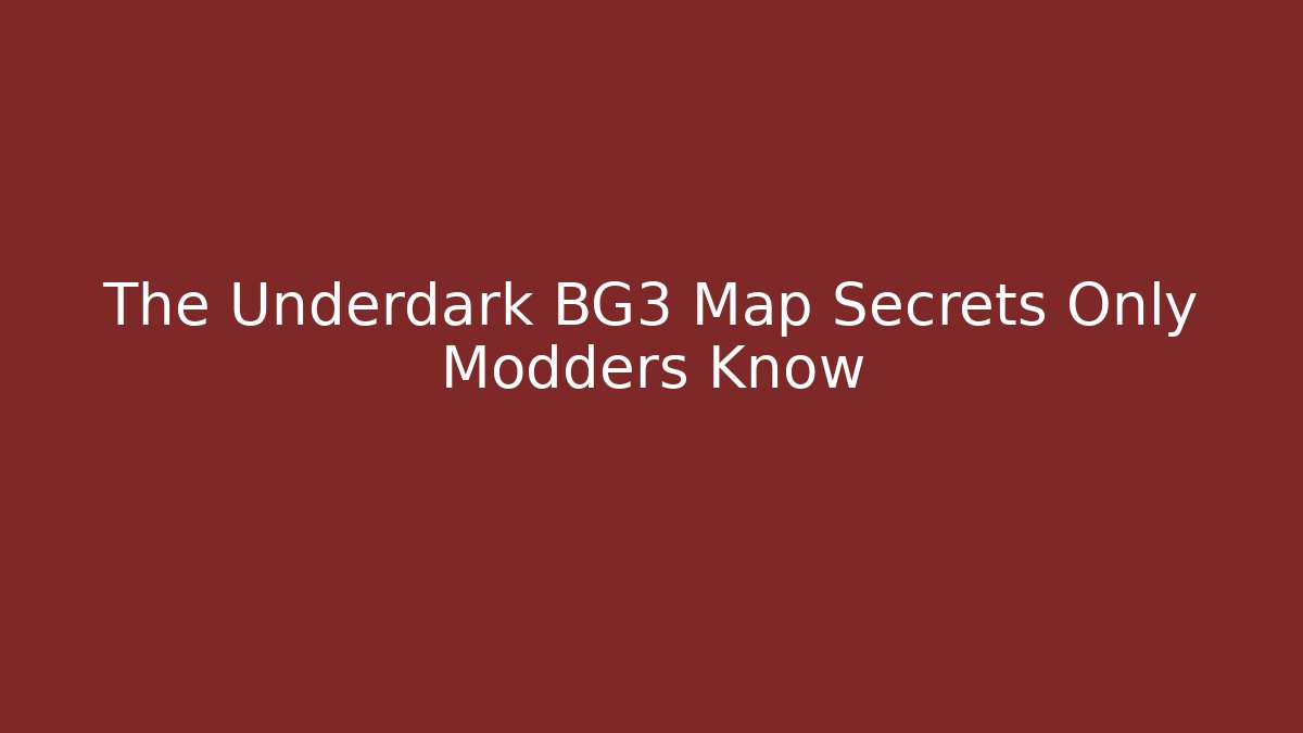 The Underdark BG3 Map Secrets Only Modders Know