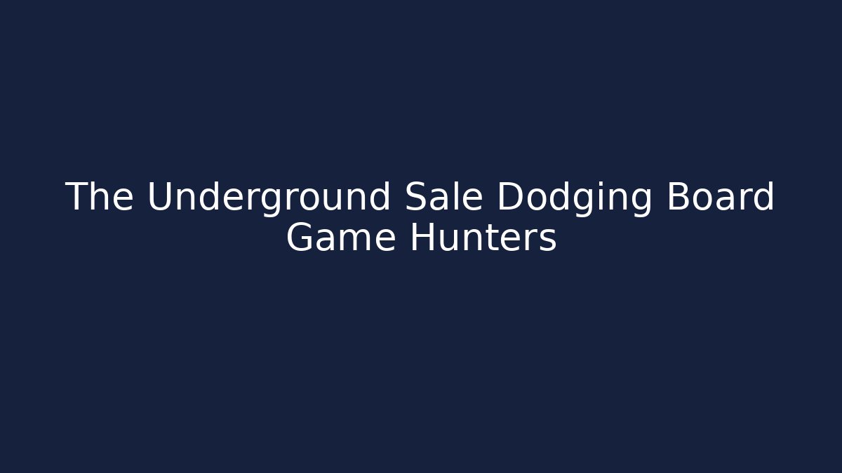 The Underground Sale Dodging Board Game Hunters