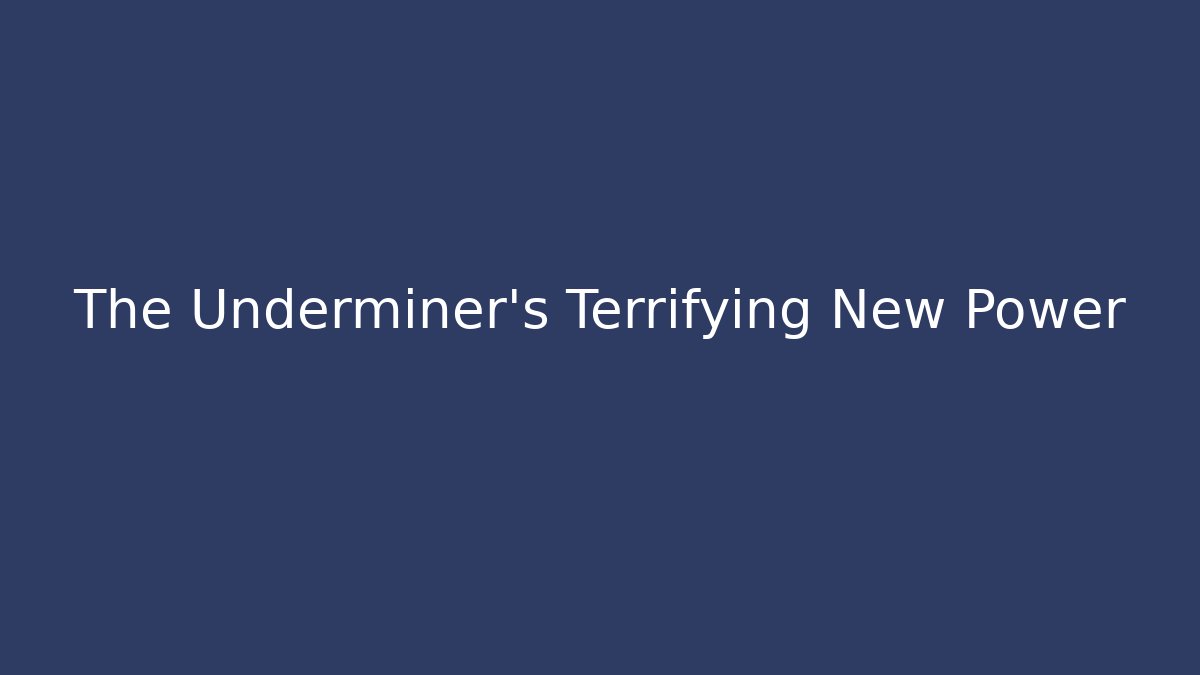 The Underminer's Terrifying New Power - Método de Aprovação