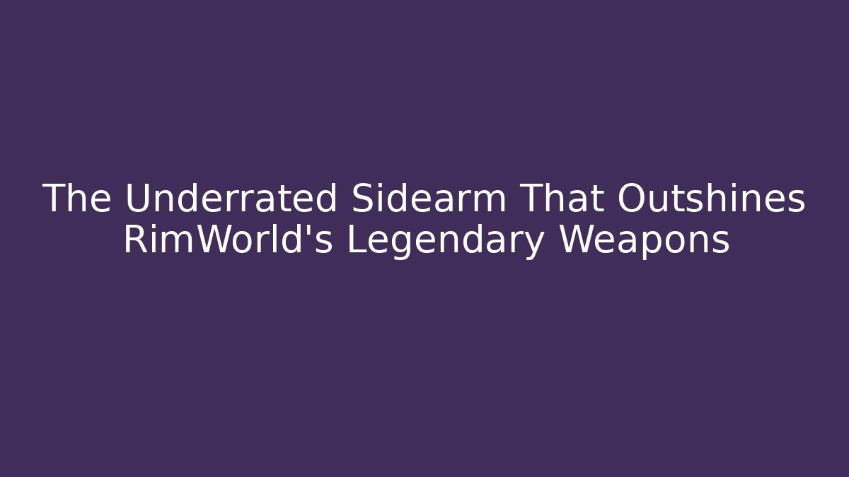 The Underrated Sidearm That Outshines RimWorld's Legendary Weapons