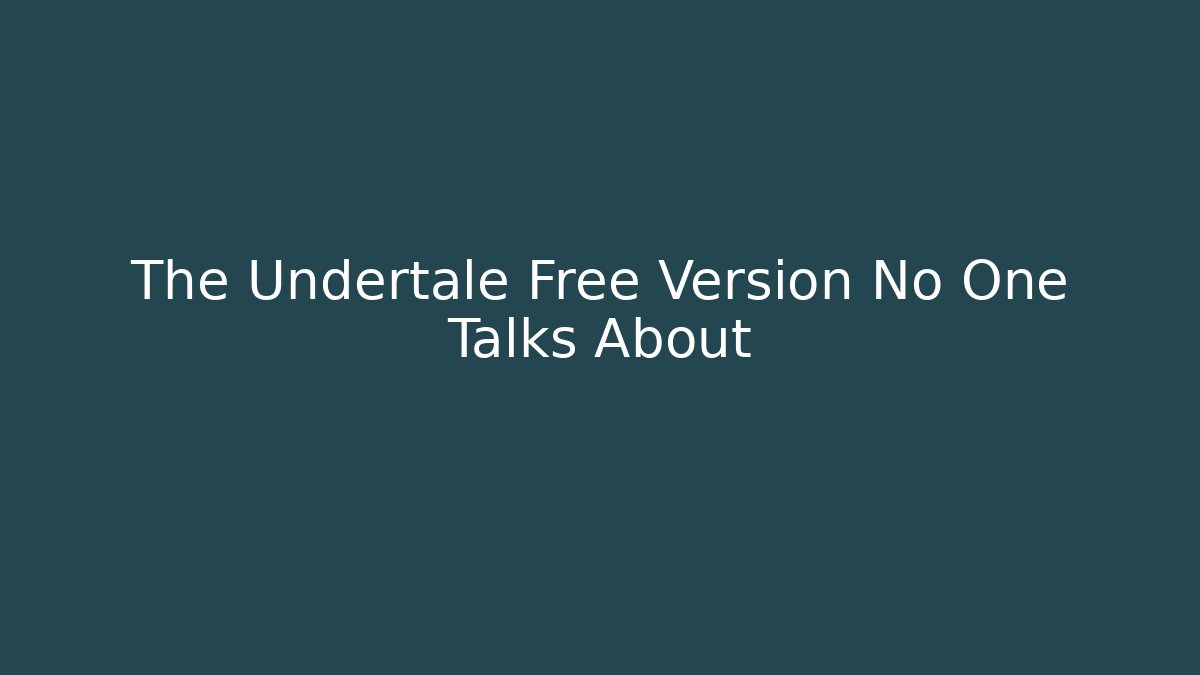 The Undertale Free Version No One Talks About