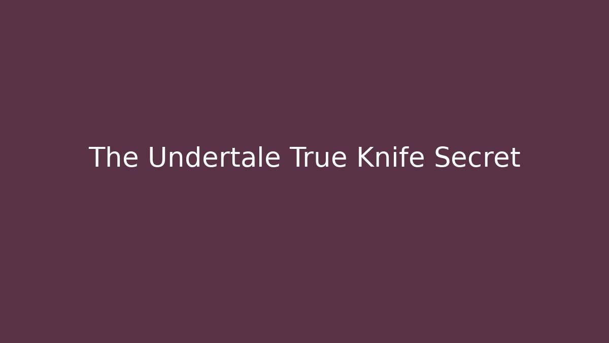 The Undertale True Knife Secret