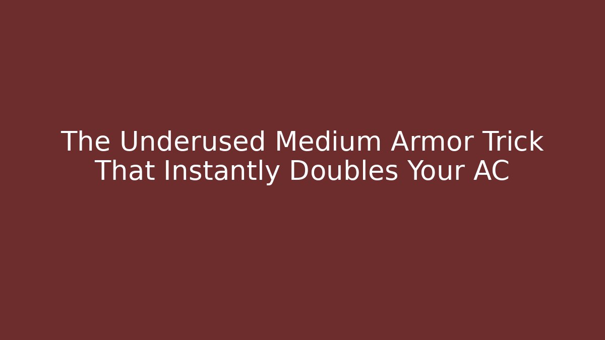 The Underused Medium Armor Trick That Instantly Doubles Your AC