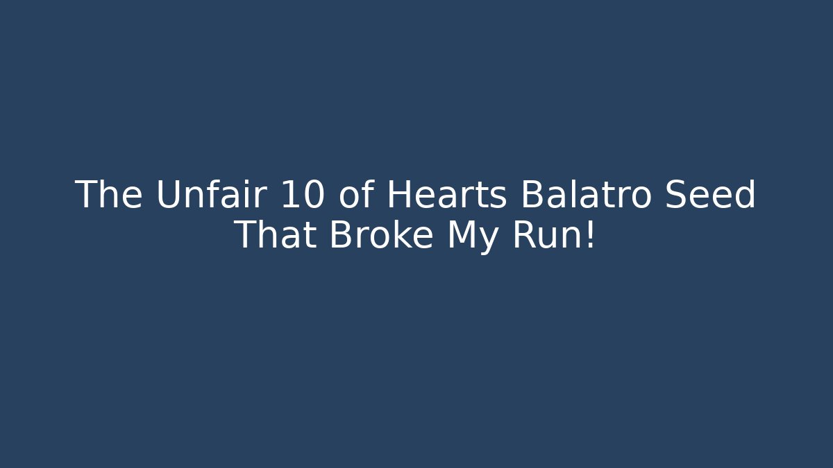 The Unfair 10 of Hearts Balatro Seed That Broke My Run!