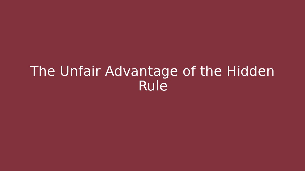 The Unfair Advantage of the Hidden Rule
