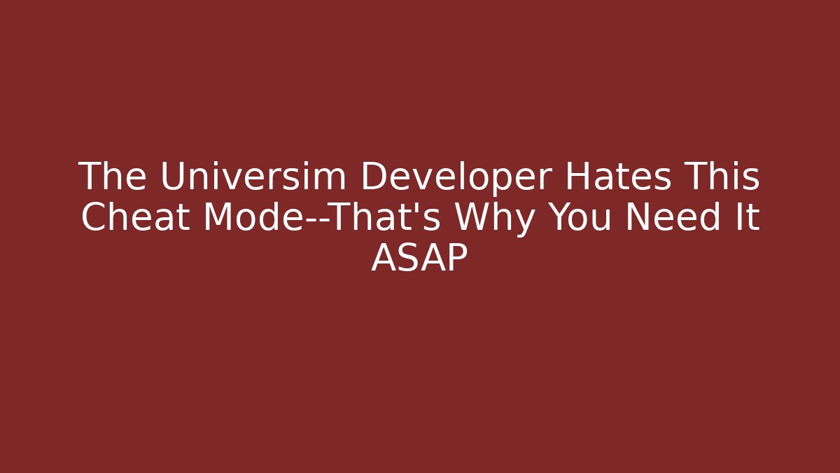The Universim Developer Hates This Cheat Mode—That’s Why You Need It ASAP - Método de Aprovação
