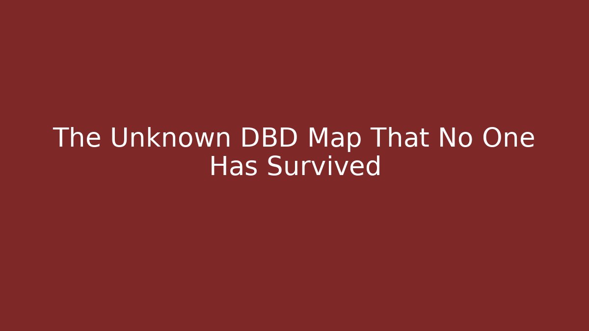 The Unknown DBD Map That No One Has Survived