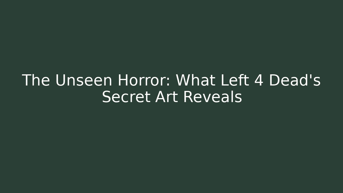 The Unseen Horror: What Left 4 Dead’s Secret Art Reveals