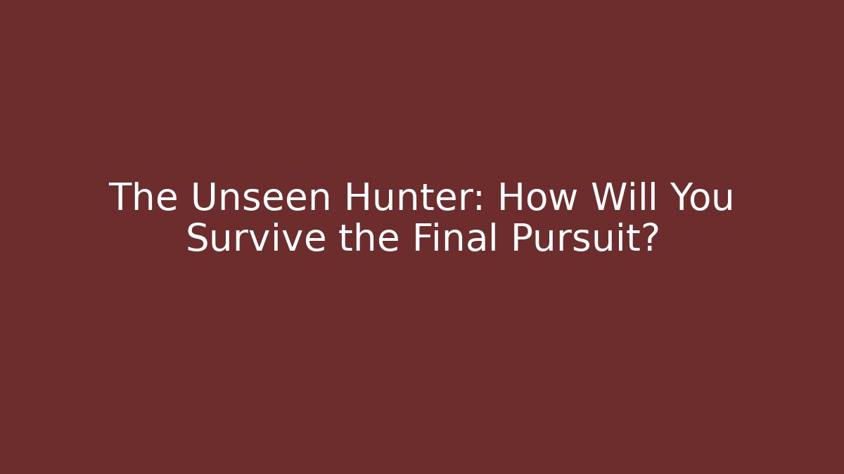 The Unseen Hunter: How Will You Survive the Final Pursuit?