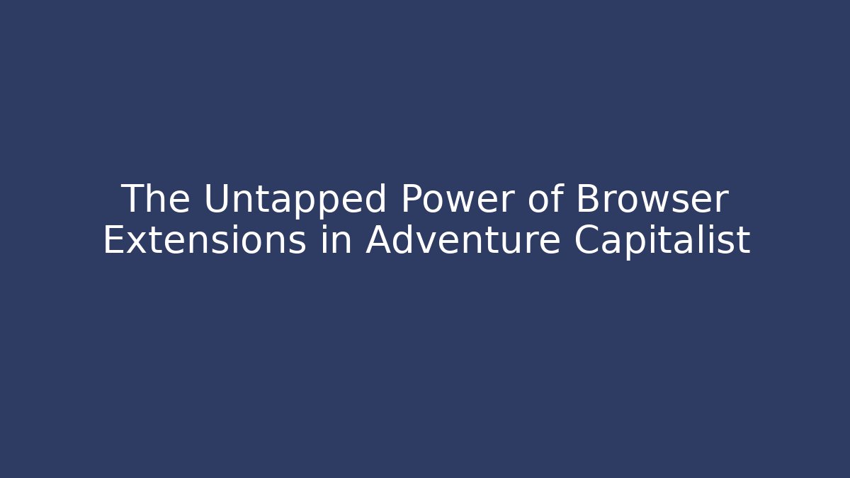 The Untapped Power of Browser Extensions in Adventure Capitalist - Método de Aprovação