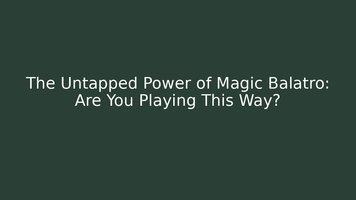 The Untapped Power of Magic Balatro: Are You Playing This Way?
