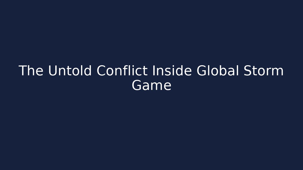 The Untold Conflict Inside Global Storm Game