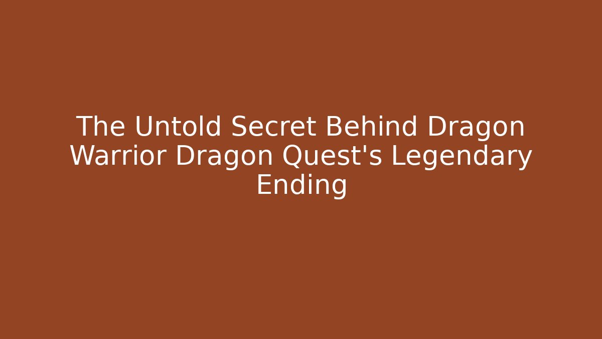 The Untold Secret Behind Dragon Warrior Dragon Quest’s Legendary Ending