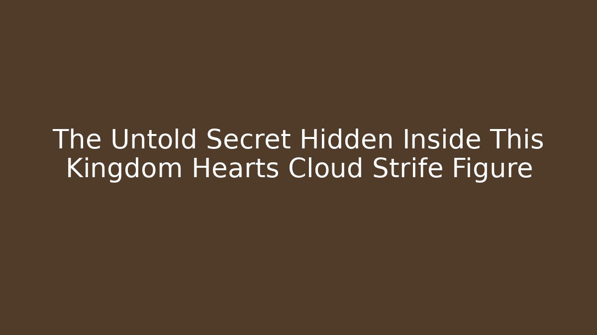 The Untold Secret Hidden Inside This Kingdom Hearts Cloud Strife Figure