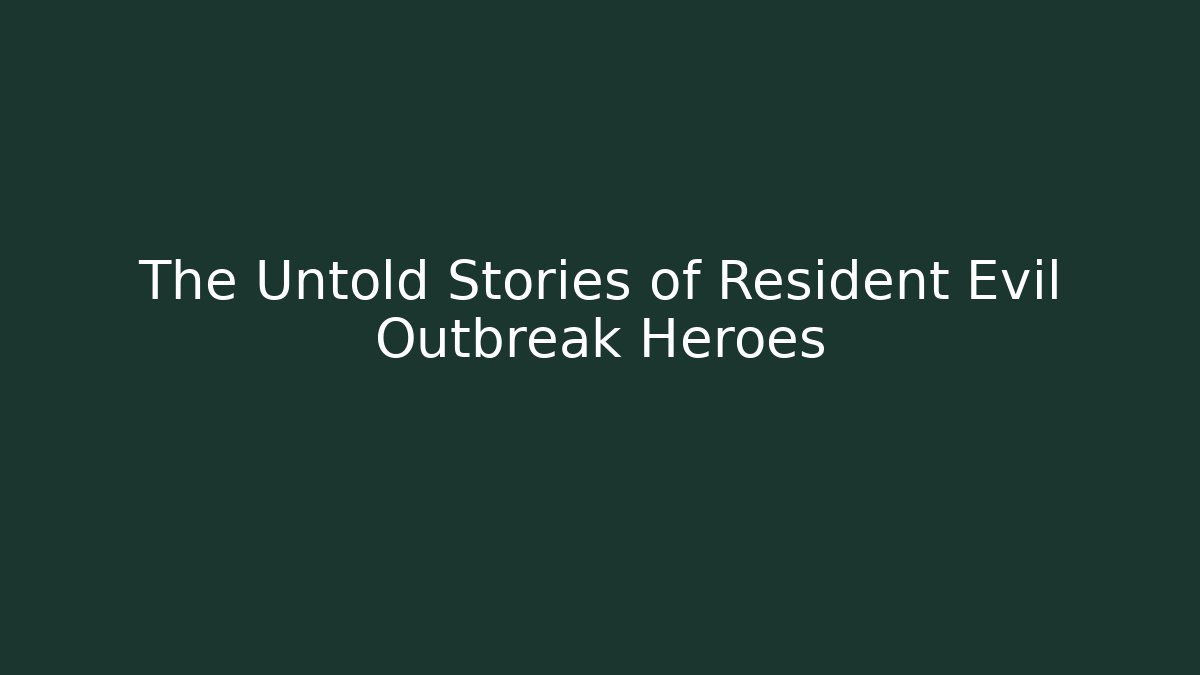The Untold Stories of Resident Evil Outbreak Heroes