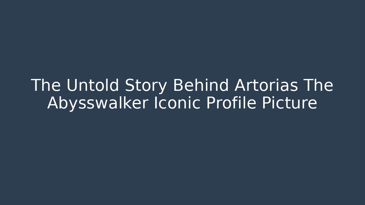 The Untold Story Behind Artorias The Abysswalker Iconic Profile Picture